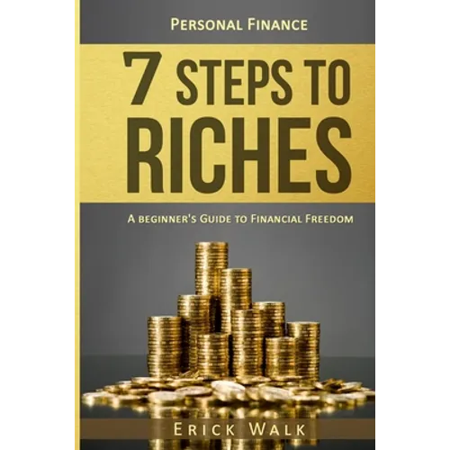 Personal Finance: 7 Steps to Riches: A Beginner's Guide to Financial Freedom - Paperback