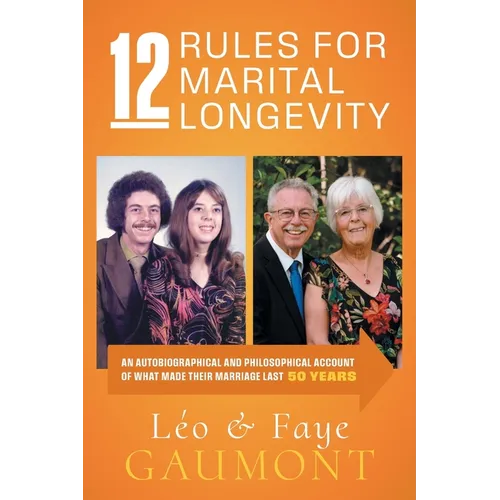 12 Rules for Marital Longevity: An Autobiographical and Philosophical Account of What Made Their Marriage Last Fifty Years - Paperback