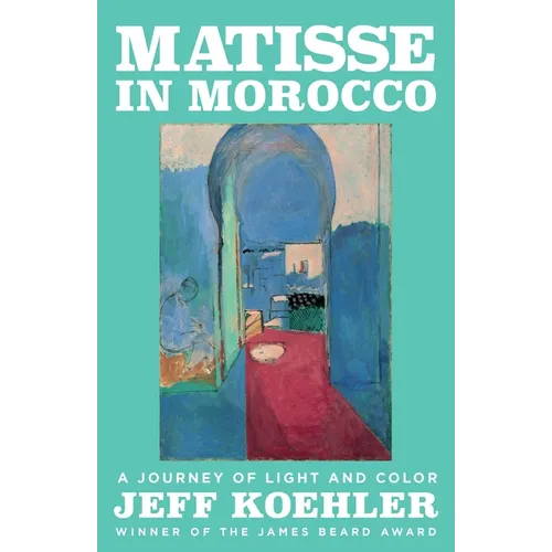 Matisse in Morocco: A Journey of Light and Color - Hardcover