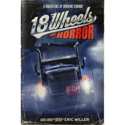 18 Wheels of Horror: A Trailer Full of Trucking Terrors - Paperback