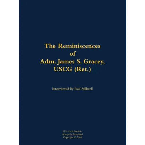 The Reminiscences of Adm. James S. Gracey, USCG (Ret.): 1927-2020 - Hardcover