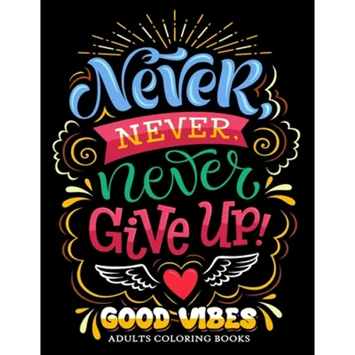 Never Never Never Give up: Good Vibes Adults Coloring Books Inspirational and Motivational for Men and Women - Paperback
