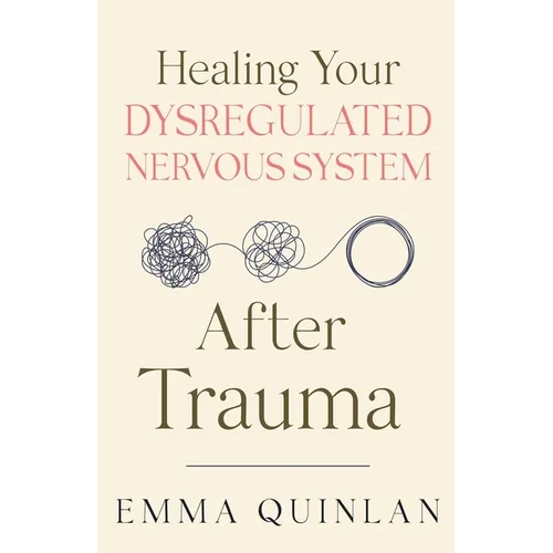 Healing Your Dysregulated Nervous System After Trauma - Paperback