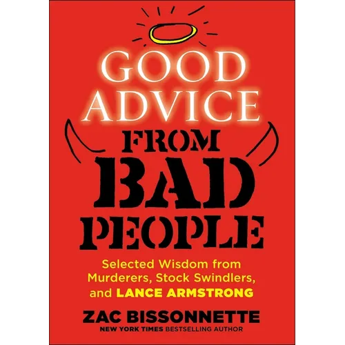 Good Advice from Bad People: Selected Wisdom from Murderers, Stock Swindlers, and Lance Armstrong - Paperback