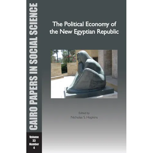 The Political Economy of the New Egyptian Republic: Cairo Papers in Social Science Vol. 33, No. 4 - Paperback