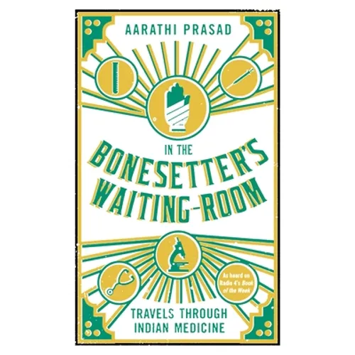 In the Bonesetter's Waiting Room: Travels Through Indian Medicine