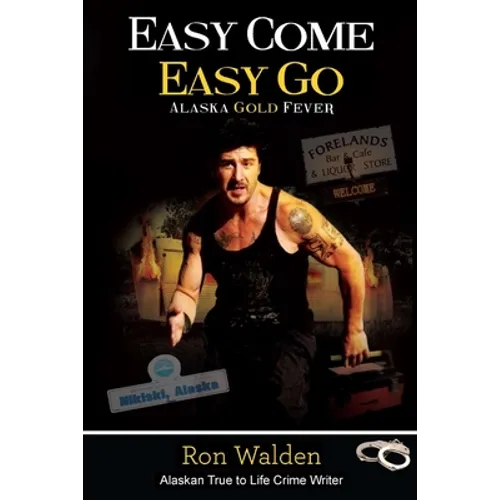 Easy Come, Easy Go: Alaska Gold Fever - Paperback