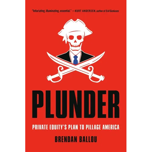 Plunder: Private Equity's Plan to Pillage America