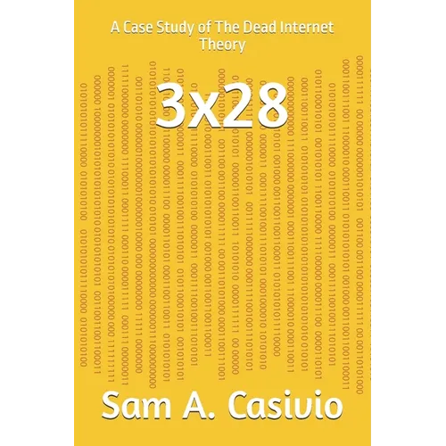 3x28: A Case Study of The Dead Internet Theory - Paperback