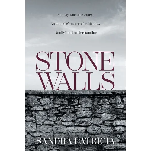 Stone Walls: An Ugly Duckling Story: An adoptee's search for identity, 