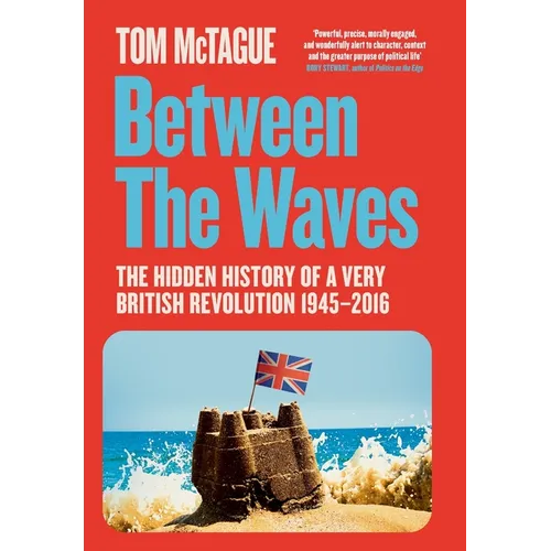 Between the Waves: The Hidden History of a Very British Revolution 1945-2016 - Hardcover