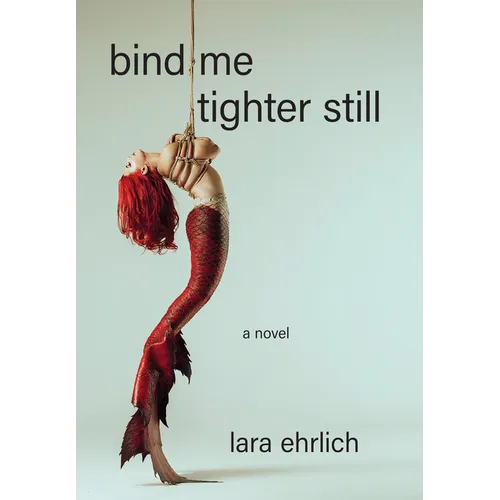 Bind Me Tighter Still - Hardcover
