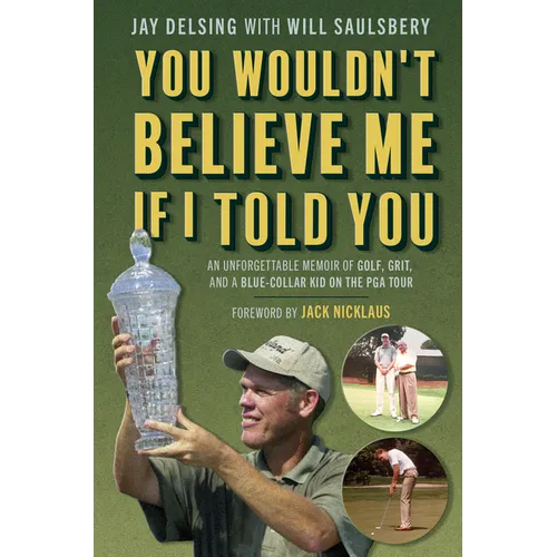 You Wouldn't Believe Me If I Told You: An Unforgettable Memoir of Golf, Grit, and a Blue-Collar Kid on the PGA Tour - Hardcover