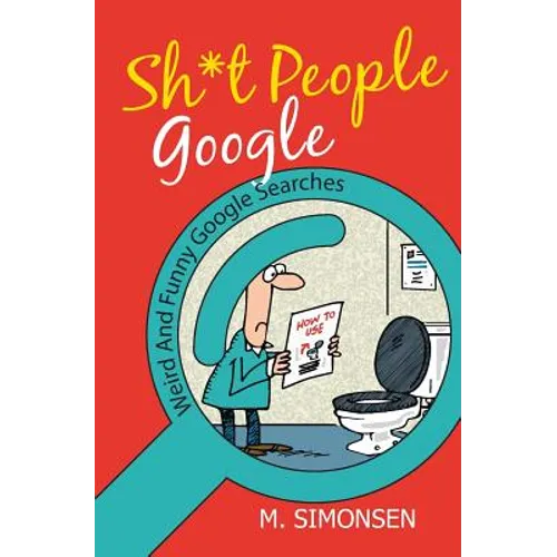 Sh*t People Google: Weird And Funny Google Searches - Paperback