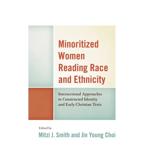 Minoritized Women Reading Race and Ethnicity: Intersectional Approaches to Constructed Identity and Early Christian Texts - Paperback