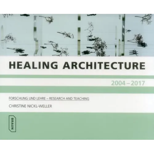 Healing Architecture 2004-2017: Forschung Und Lehre - Research and Teaching - Paperback
