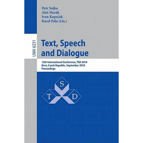 Text, Speech and Dialogue: 13th International Conference, TSD 2010, Brno, Czech Republic, September 6-10, 2010, Proceedings - Paperback