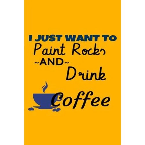 I Just Want To Paint Rocks And Drink Coffee - Paperback