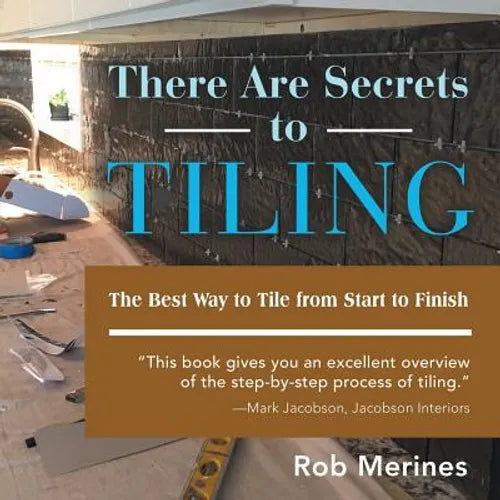 There Are Secrets to Tiling: The Best Way to Tile from Start to Finish - Paperback