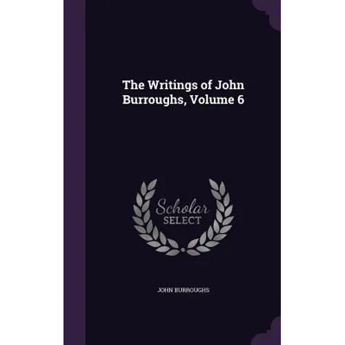 The Writings of John Burroughs, Volume 6 - Hardcover