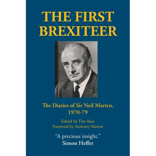 The First Brexiteer: The Diaries of Sir Neil Marten, 1970 - 79