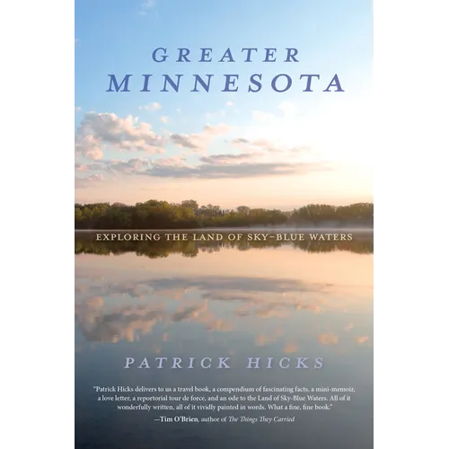 Greater Minnesota: Exploring the Land of Sky-Blue Waters - Hardcover