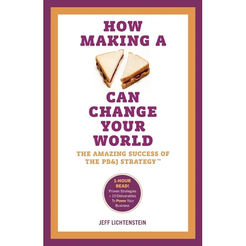How Making a Sandwich Can Change Your World: The Amazing Success of the PB&J Strategy - Paperback