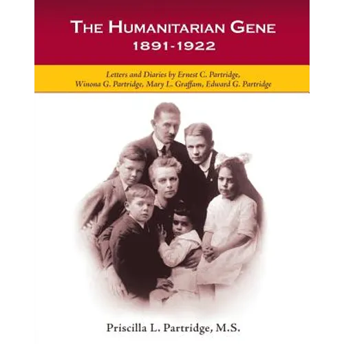 The Humanitarian Gene: Letters and Diaries by Ernest C. Partridge, Winona G. Partridge, Mary L. Graffam, Edward G. Partridge 1891-1922 - Paperback