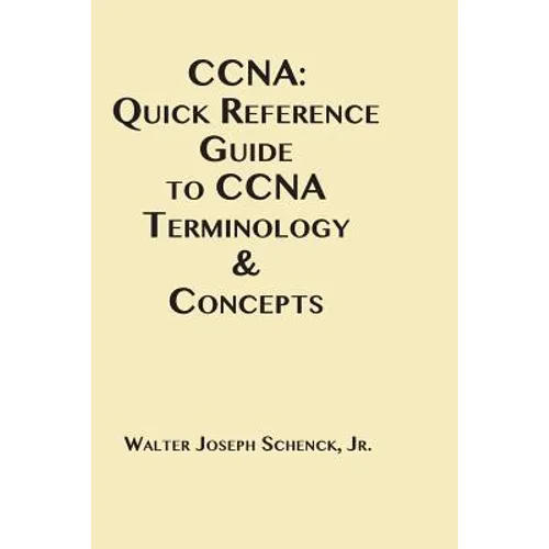 CCNA: Quick Reference Guide to CCNA Terminology & Concepts - Paperback