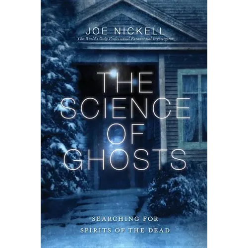 The Science of Ghosts: Searching for Spirits of the Dead