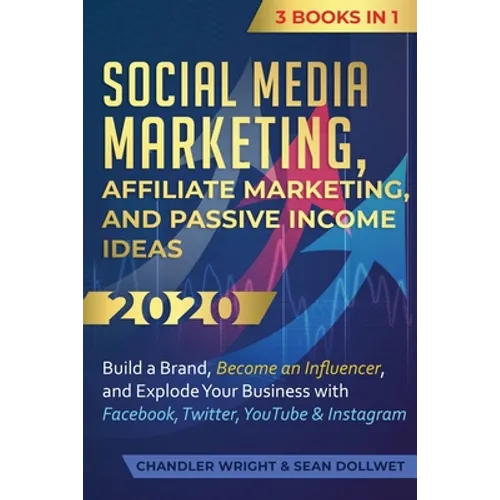 Social Media Marketing: Affiliate Marketing, and Passive Income Ideas 2020: 3 Books in 1 - Build a Brand, Become an Influencer, and Explode Your Busin - Paperback