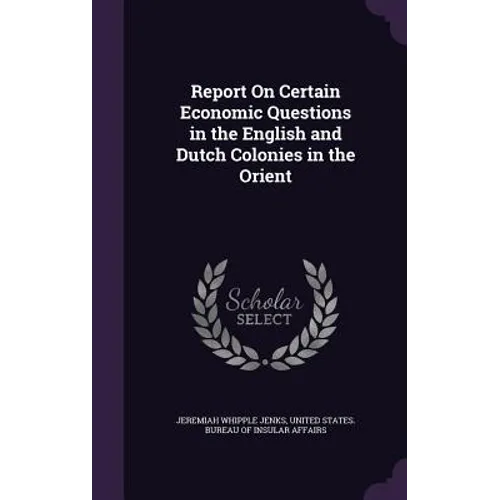 Report On Certain Economic Questions in the English and Dutch Colonies in the Orient - Hardcover