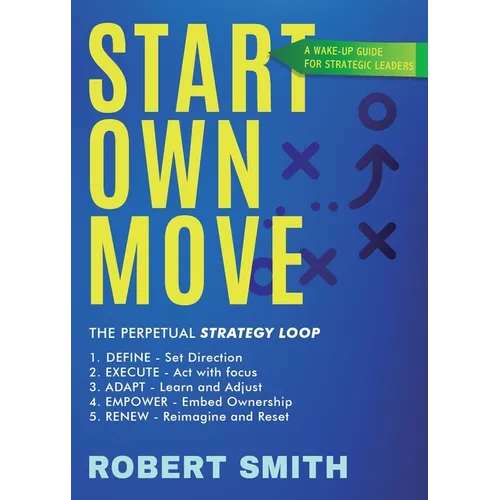 Start Own Move: A Wake Up Guide for Strategic Leaders