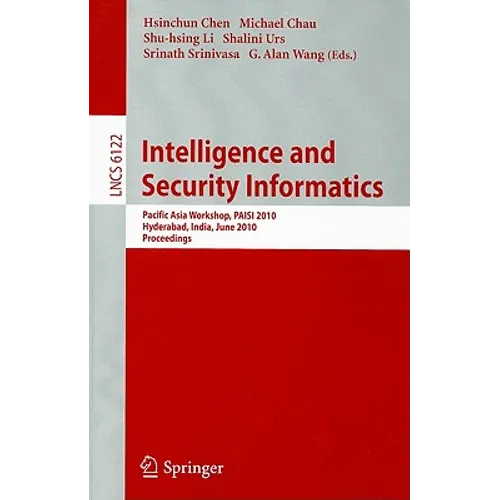 Intelligence and Security Informatics: Pacific Asia Workshop, PAISI 2010 Hyderabad, India, June 21, 2010 Proceedings - Paperback