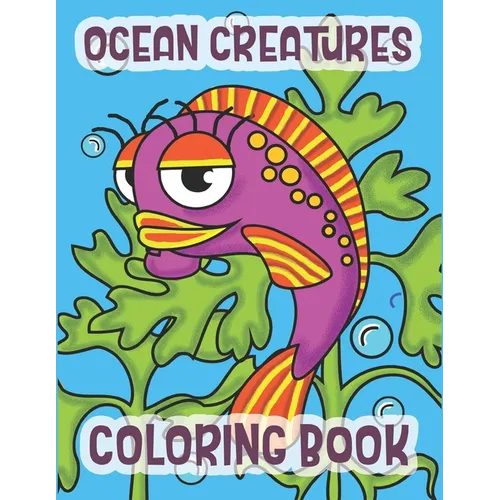 Ocean Creatures Coloring Book: Marine Life Animals Of The Deep Ocean - Paperback