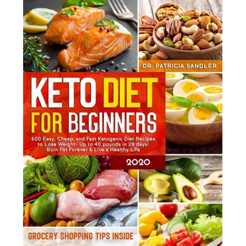 Keto Diet For Beginners 2020: 600 Easy, Cheap, and Fast Ketogenic Diet Recipes to Lose Weight - Up to 40 pounds in 28 days! Burn Fat Forever & Live - Paperback