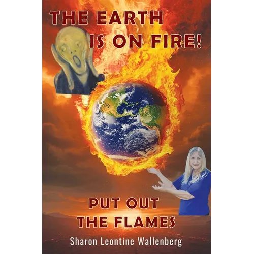 The Earth Is on Fire! Put Out the Flames