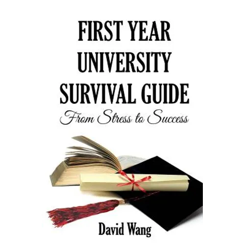 First Year University Survival Guide: From Stress to Success - Paperback