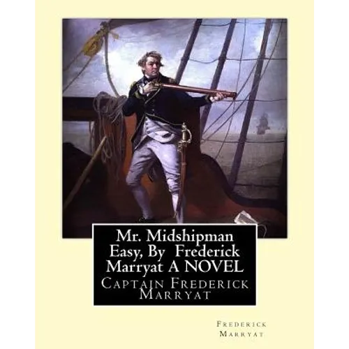 Mr. Midshipman Easy, By Frederick Marryat A NOVEL: Captain Frederick Marryat - Paperback