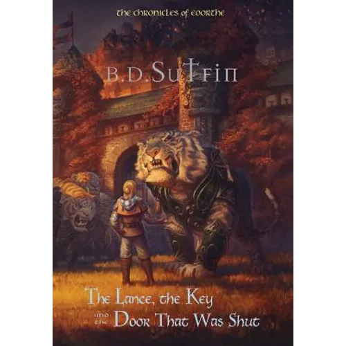 The Chronicles of Eoorthe: The Lance, the Key and the Door That Was Shut - Hardcover