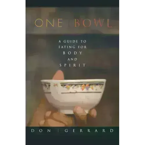 One Bowl: A Guide to Eating for Body and Spirit