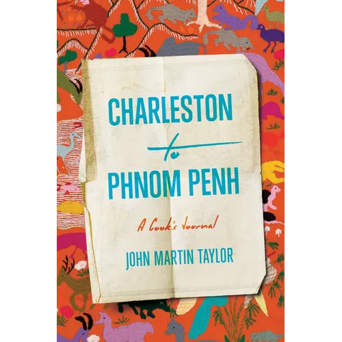 Charleston to Phnom Penh: A Cook's Journal - Hardcover