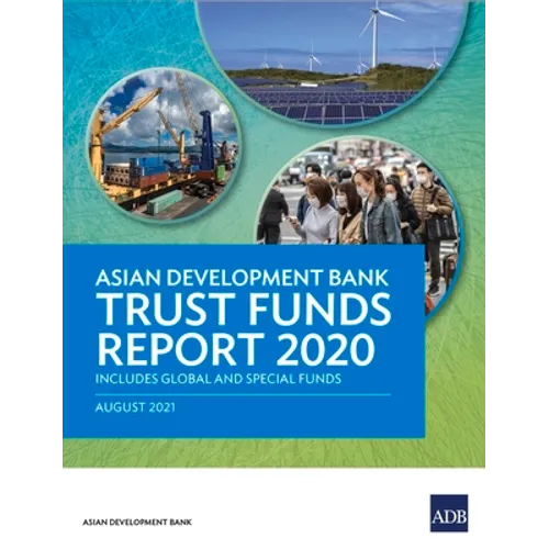 Asian Development Bank Trust Funds Report 2020: Includes Global and Special Funds - Paperback