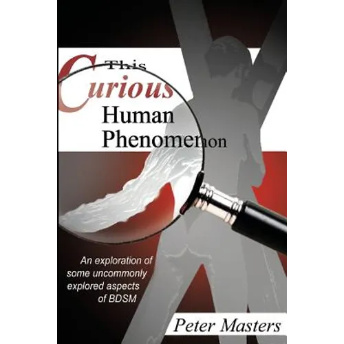 This Curious Human Phenomenon: An Exploration of Some Uncommonly Expored Aspects of Bdsm - Paperback
