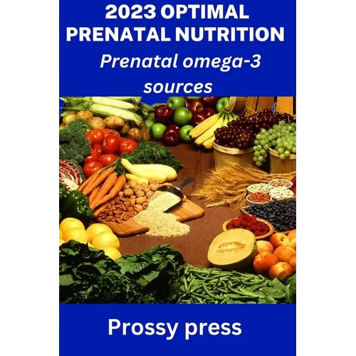 2023 Optimal Prenatal Nutrition: Prenatal omega-3 sources - Paperback