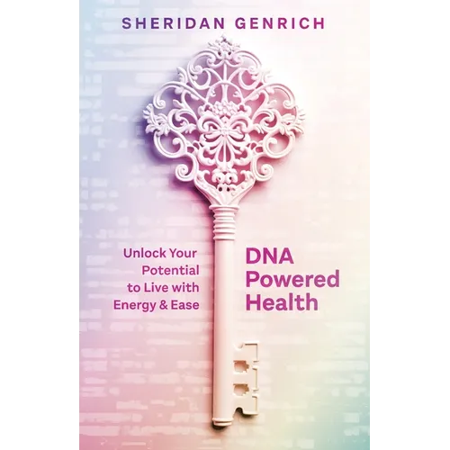DNA Powered Health: Unlock Your Potential to Live with Energy and Ease - Paperback