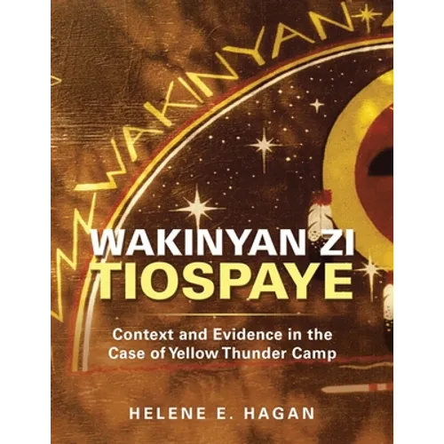 Wakinyan Zi Tiospaye: Context and Evidence in the Case of Yellow Thunder Camp - Paperback
