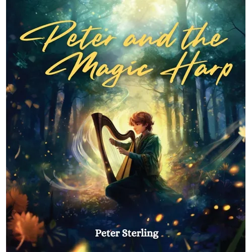 Peter and the Magic Harp: A Magical Tale of Overcoming Life's Challenges and Believing in Your Dreams - Hardcover