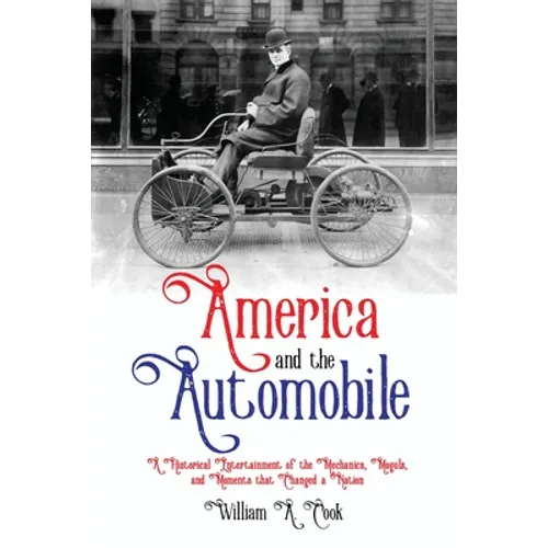 America and the Automobile: A Historical Entertainment of the Mechanics, Moguls, and Moments that Changed a Nation - Paperback
