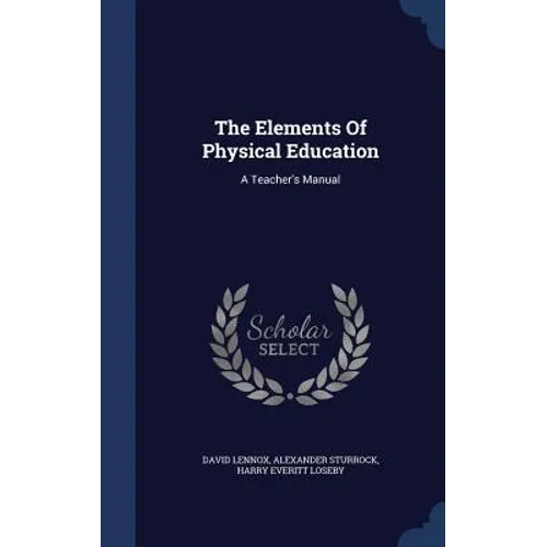 The Elements Of Physical Education: A Teacher's Manual - Hardcover